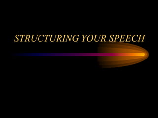 STRUCTURING YOUR SPEECH

 