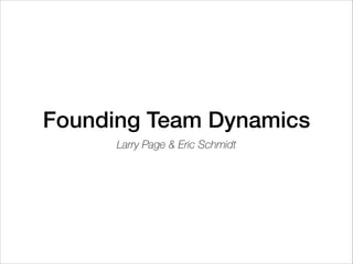 Founding Team Dynamics
Larry Page & Eric Schmidt

 