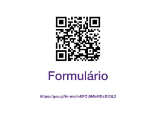Formulário
https://goo.gl/forms/mEPOt8MlnRDeDE3L2
 