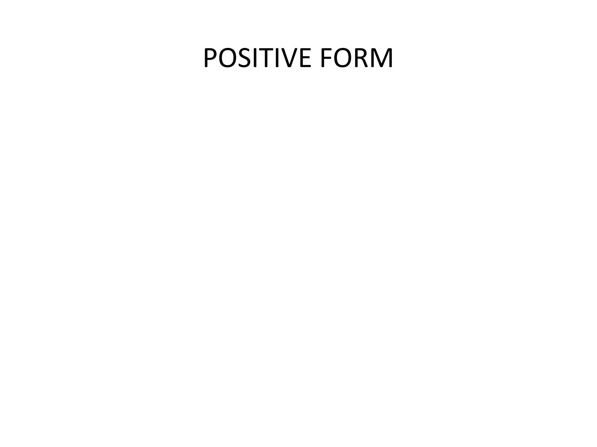 POSITIVE FORM

 