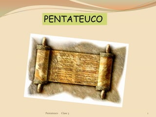 Pentateuco     Clase 3 1 PENTATEUCO 