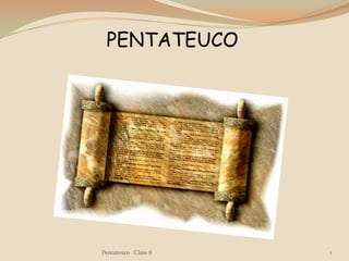 Pentateuco   Clase 8 1 PENTATEUCO 