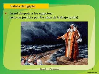 Clase 9  Pentateuco Israel despoja a los egipcios;  (acto de justicia por los años de trabajo gratis) Salida de Egipto 