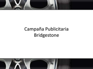 Campaña Publicitaria Bridgestone 