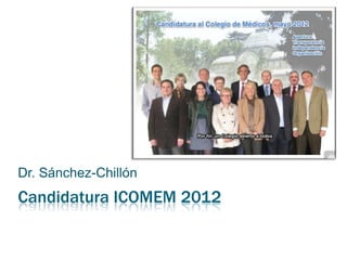 Dr. Sánchez-Chillón
Candidatura ICOMEM 2012
 