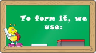To form it, we
use:
 