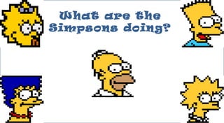 What are the
Simpsons doing?
 