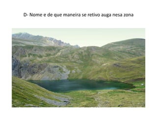 D- Nome e de que maneira se retivo auga nesa zona
 