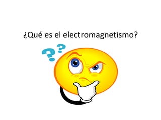 ¿Qué es el electromagnetismo? 