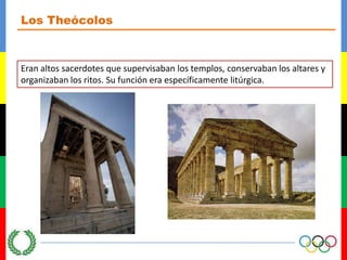 Los TheócolosEran altos sacerdotes que supervisaban los templos, conservaban los altares y organizaban los ritos. Su función era específicamente litúrgica.