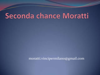 Seconda chance Moratti moratti.vincipermilano@gmail.com 