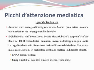 Picchi d’attenzione mediatica<br />Specifiche Issues<br />Autunno 2010: strategia d'immagine che vede Moratti presenziare ...
