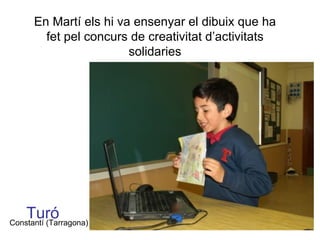 En Martí els hi va ensenyar el dibuix que ha fet pel concurs de creativitat d’activitats solidaries Turó Constantí (Tarragona) 