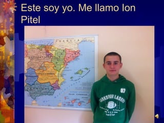 Este soy yo. Me llamo Ion Pitel