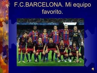 F.C.BARCELONA. Mi equipo favorito.
