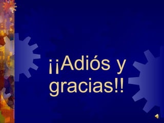 ¡¡Adiós y gracias!!