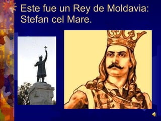 Este fue un Rey de Moldavia: Stefan cel Mare.