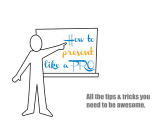 All the tips & tricks you
need to be awesome.

 