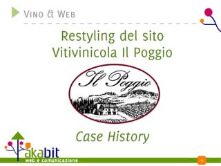 Vino & Web

      Restyling del sito
     Vitivinicola Il Poggio




         Case History
                              4
 