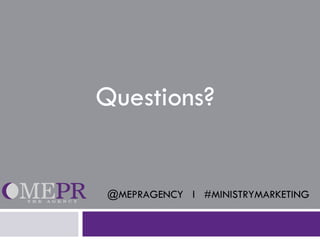 Questions?


@MEPRAGENCY l #MINISTRYMARKETING
 