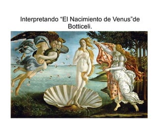 Interpretando “El Nacimiento de Venus”de Botticeli. 