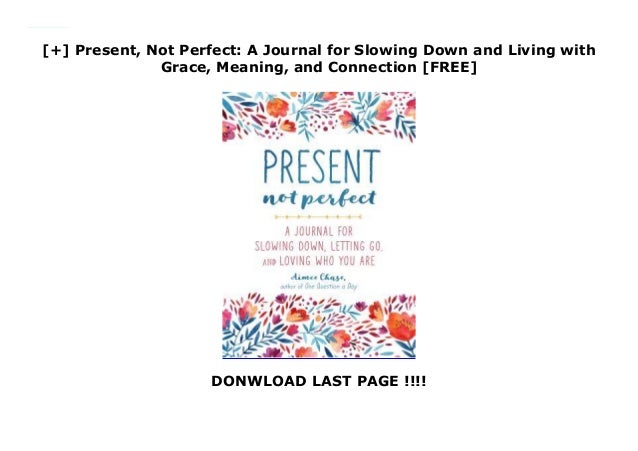 Present Not Perfect A Journal For Slowing Down And Living With