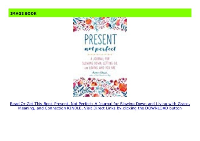 Present Not Perfect A Journal For Slowing Down And Living With Grac Present Not Perfect A Journal For Slowing Down And Living With Grac