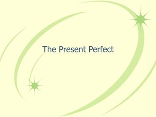The Present Perfect 