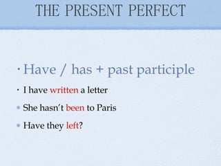 THE PRESENT PERFECT ,[object Object],[object Object],[object Object],[object Object]