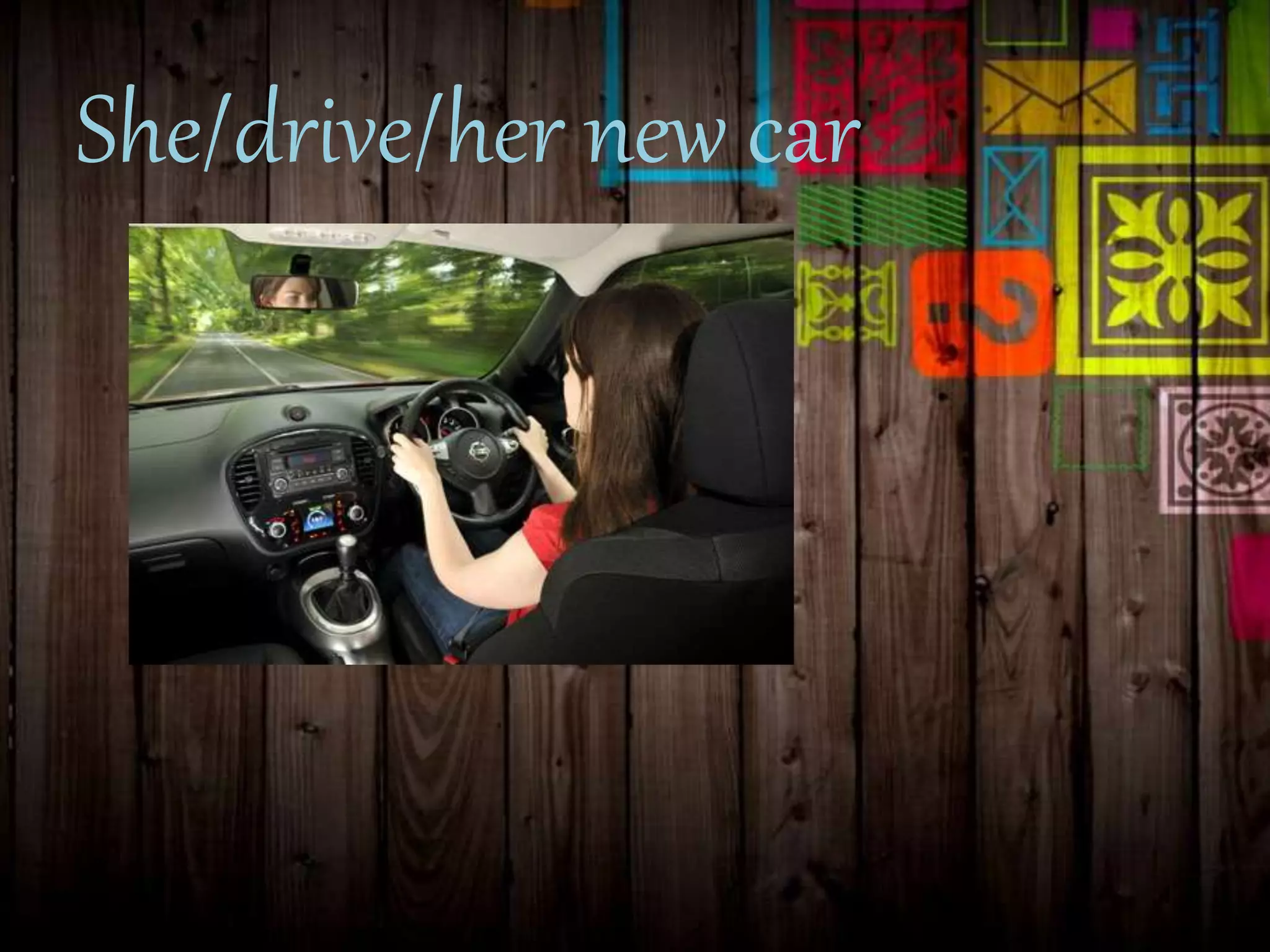 She/drive/her new car