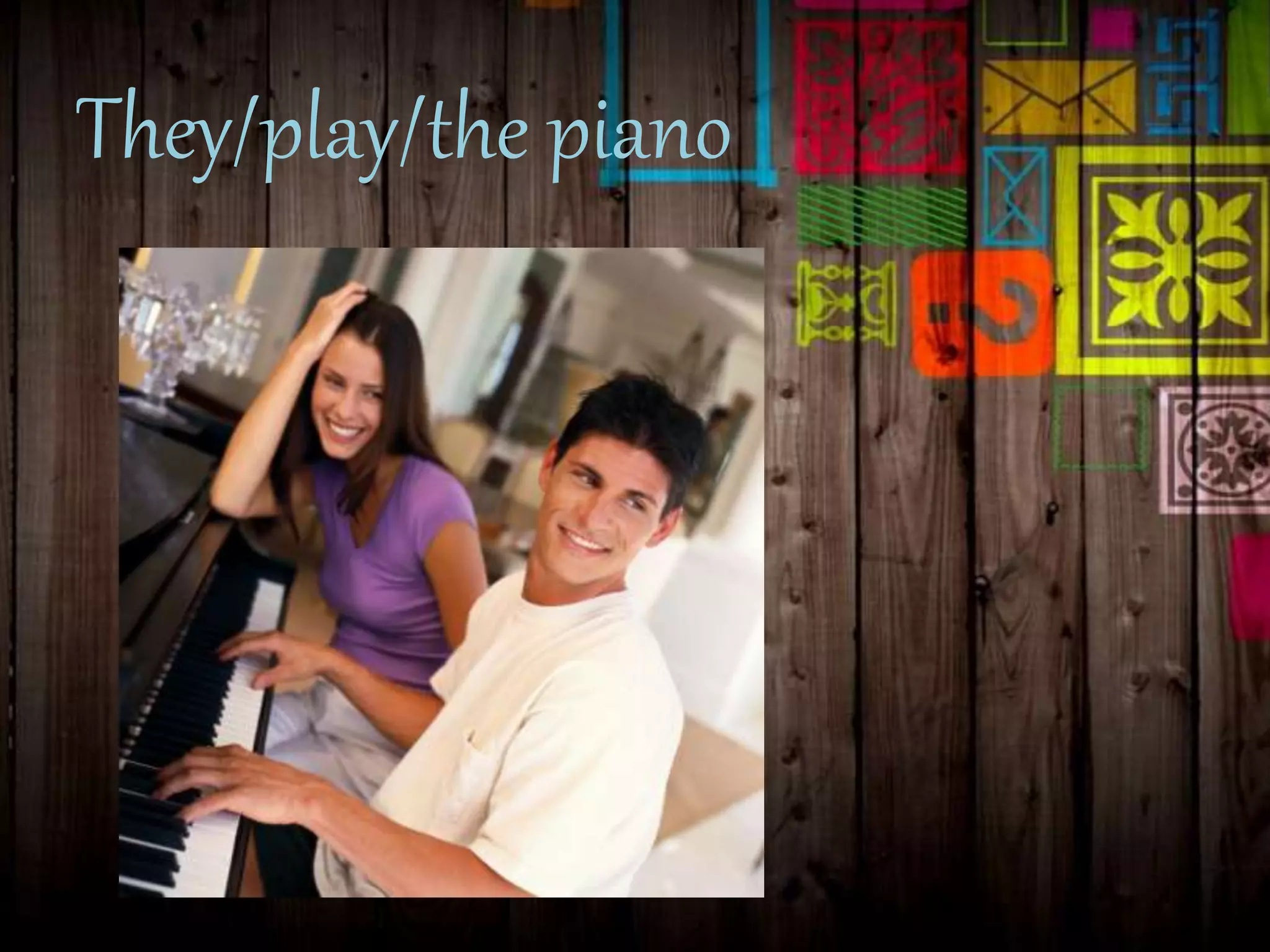They/play/the piano