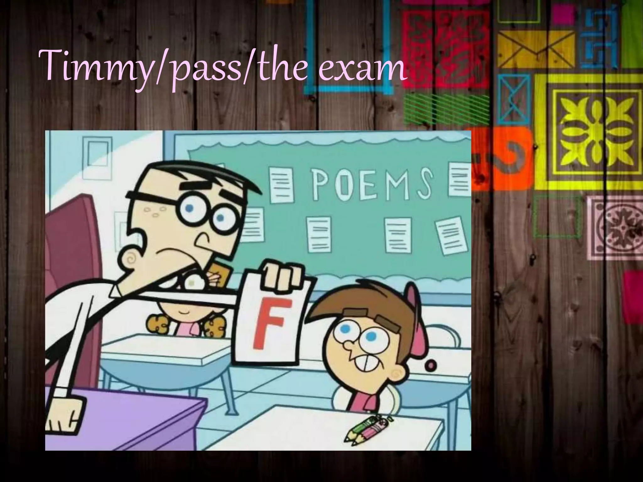 Timmy/pass/the exam