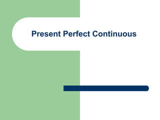 Present Perfect Continuous
 