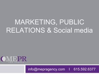 MARKETING, PUBLIC
RELATIONS & Social media




      info@mepragency.com   l   615.592.6377
 