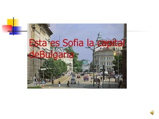 Esta es Sofia la capital deBulgaria 