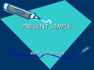 PRESENT SIMPLE Mar Pérez Martínez 
