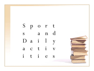 Sports and Daily activities 