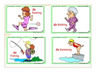 Go  Running Go  Walking Go  Fishing Go  Swimming 