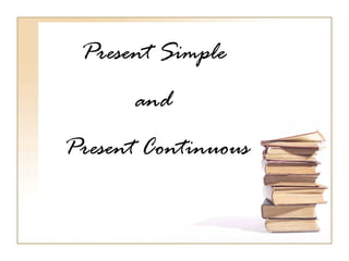 Present Simple  and  Present Continuous 