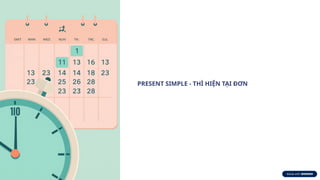 PRESENT SIMPLE - THÌ HIỆN TẠI ĐƠN
 