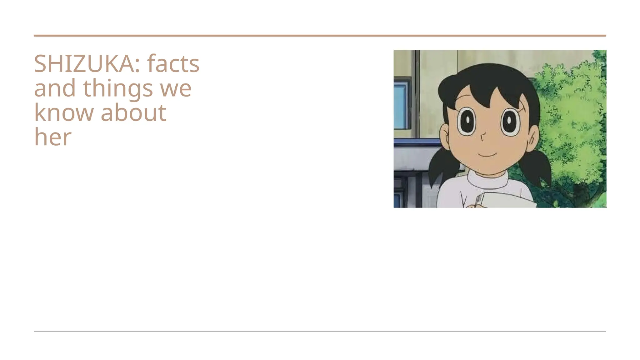 SHIZUKA: facts
and things we
know about
her
 