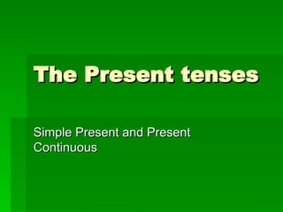 The Present tenses Simple Present and Present Continuous 
