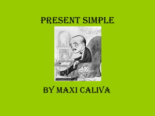 Present Simple By Maxi Caliva 