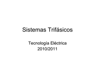 Sistemas Trifásicos Tecnología Eléctrica 2010/2011 