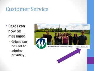 Customer Service

• Pages can
  now be
  messaged
 • Gripes can
   be sent to
   admins
   privately
 