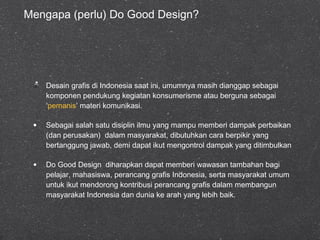 Mengapa (perlu) Do Good Design? ,[object Object],[object Object],[object Object]
