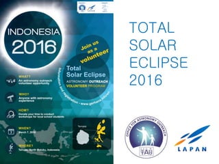 TOTAL
SOLAR
ECLIPSE
2016
 