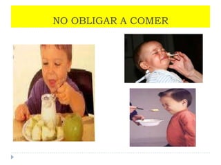 NO OBLIGAR A COMER