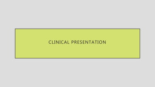 CLINICAL PRESENTATION
 