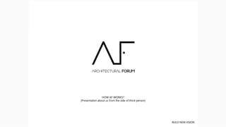 HOW AF WORKS?
(Presentation about us from the side of third-person)
 